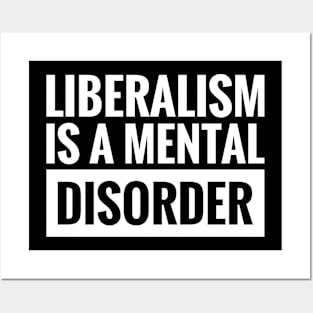 LIBERALISM IS A MENTAL DISORDER Posters and Art